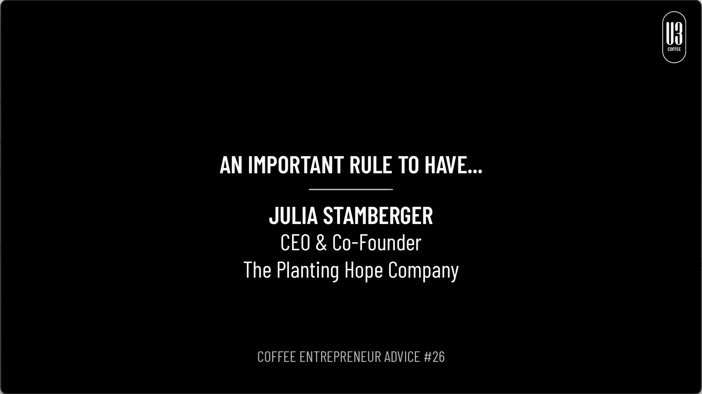 #26 Coffee Entrepreneur Advice: Julia Stamberger, CEO & Co-Founder of The Planting Hope Company gives her advice on an important rule to have.