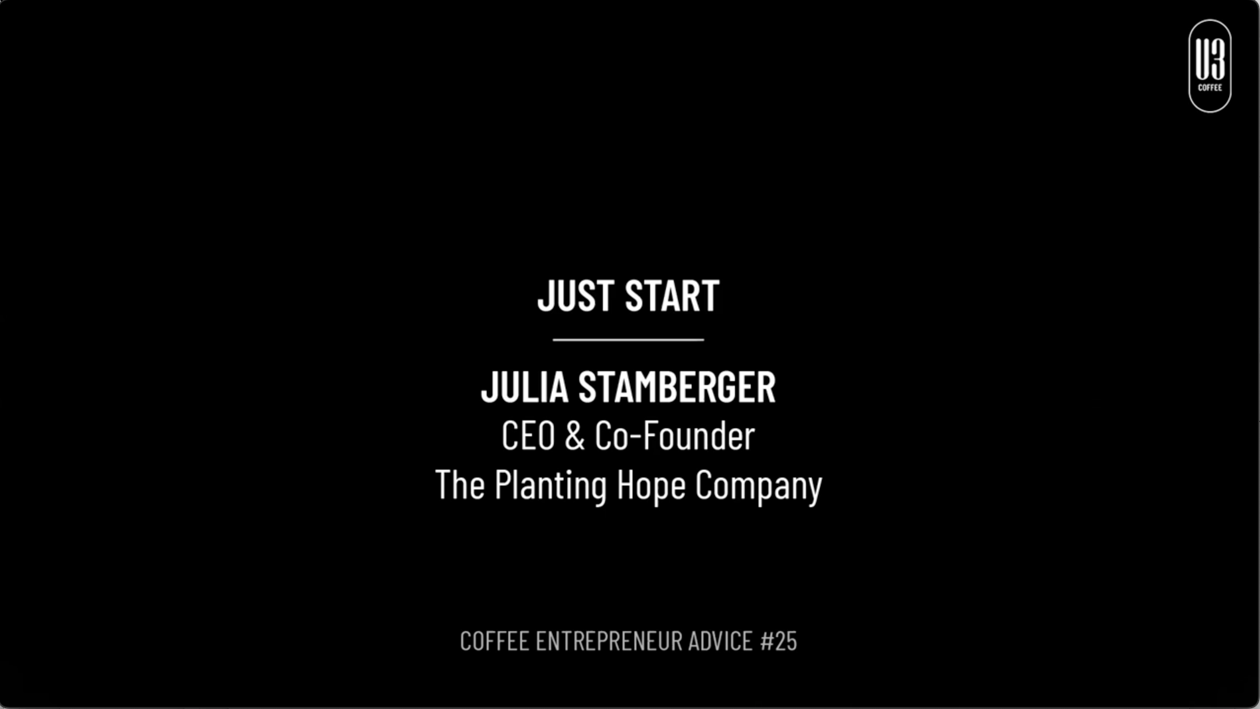 Julia Stamberger, CEO & Co-Founder of The Planting Hope Company gives her advice to just start.