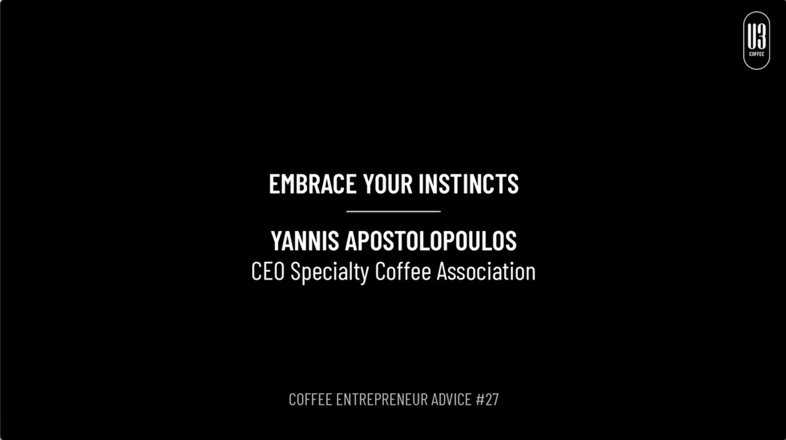 #27 Coffee Entrepreneur Advice: Yannis Apostolopoulos, CEO of the Specialty Coffee Association gives his advice on embracing your instincts.