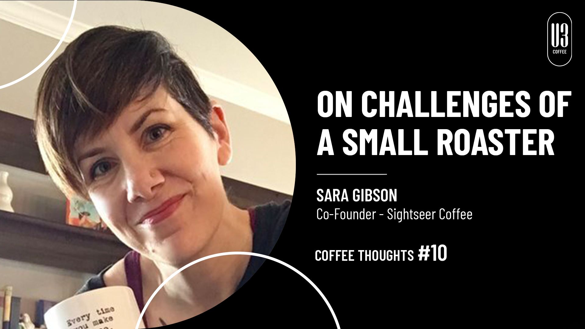#10 Coffee Thoughts: Sara Gibson, Co-Founder of Sightseer Coffee gives her thoughts on the challenges of a small roaster. Brought to you by U3 Coffee.