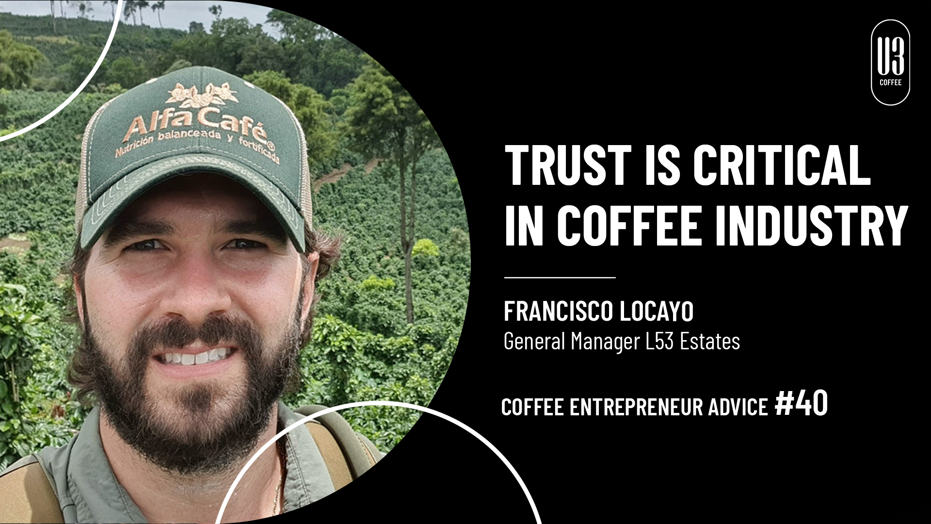 Francisco Locayo, General Manager of L53 Estates Gives Advice on How Critical Trust is in the Coffee Industry.